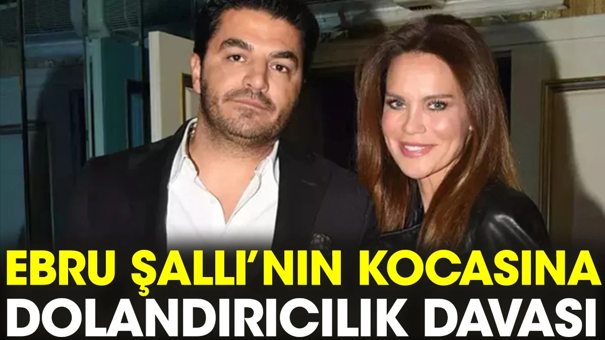 Ebru Şallı'nın kocası Uğur Akkuş'a dolandırıcılık davası