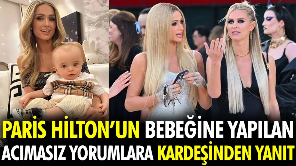 Paris Hilton'un bebeğine yapılan acımasız yorumlara kardeşinden yanıt