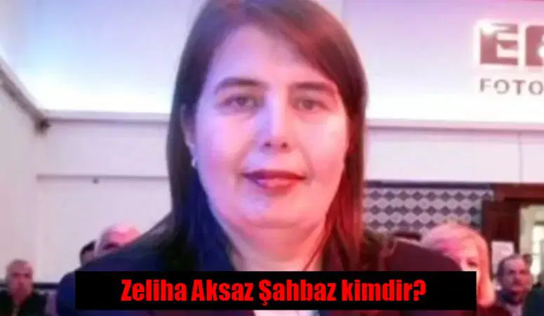  Sorumlu Genel Başkan Yardımcısı Zeliha Aksaz Şahbaz Kimdir, kaç yaşında, nereli, nerenin milletvekili?