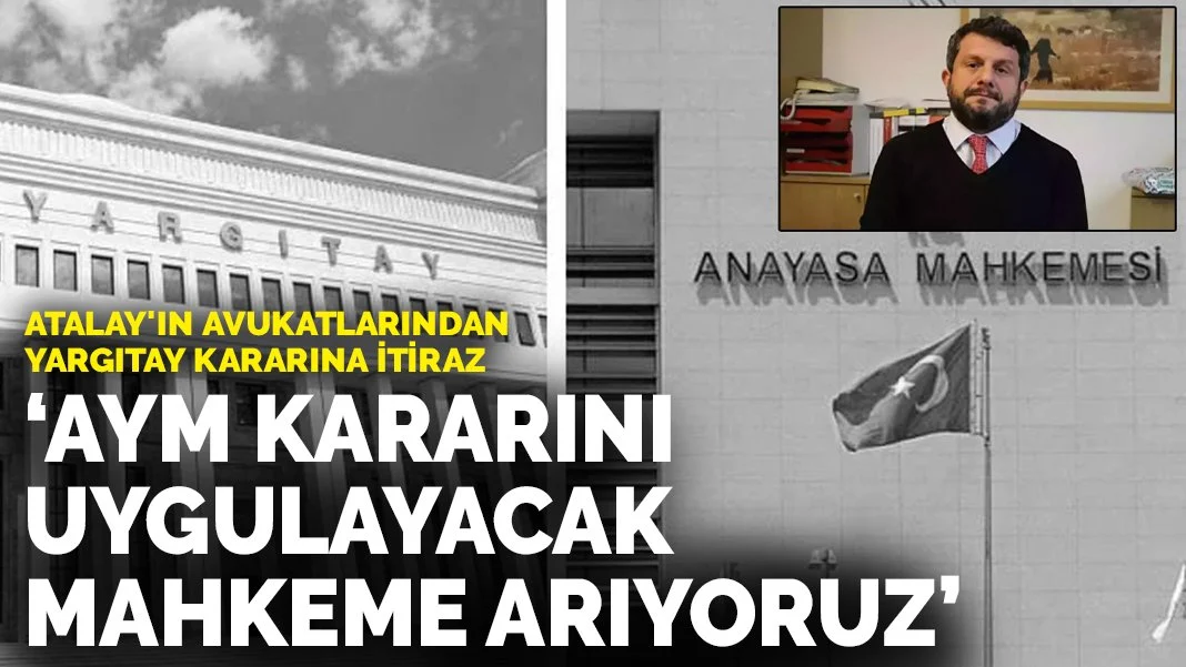 Atalay'ın avukatlarından Yargıtay kararına itiraz: AYM kararını uygulayacak bir mahkeme arıyoruz