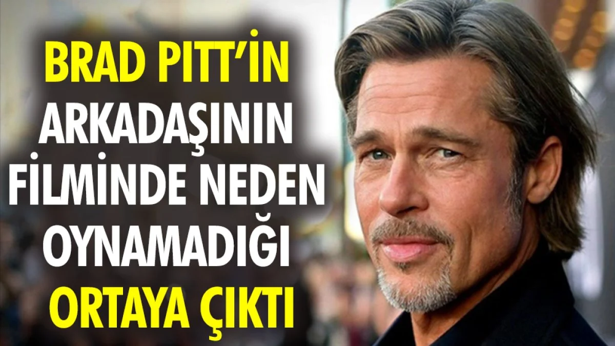 Brad Pitt’in arkadaşının filminde neden oynamadığı ortaya çıktı