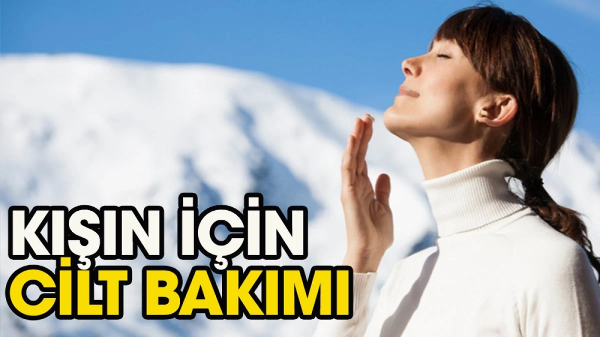Bu mevsimde kışın sağlıklı cilt nasıl olur