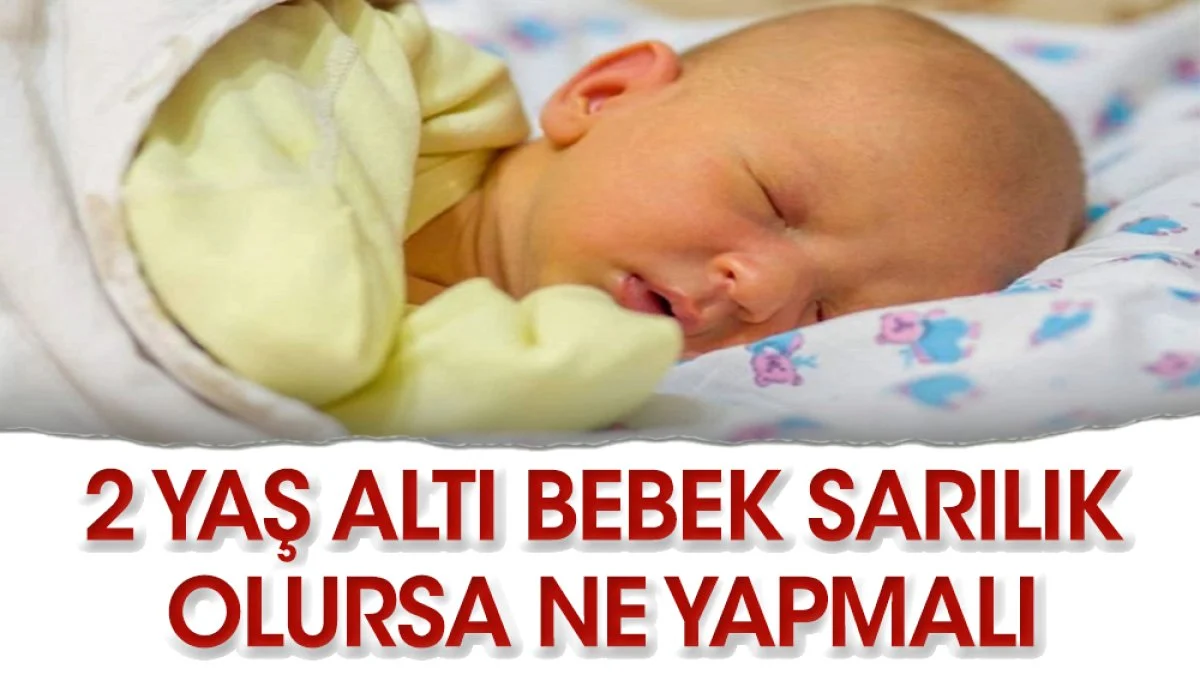 Bebekler neden sarılık olur ne yapmalı