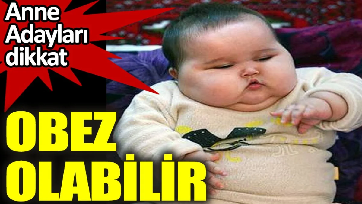 Bebeklikteki obezite tehlikesi nasıl anlaşılır