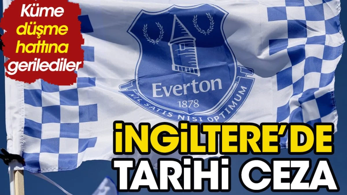 İngiltere'de tarihi ceza. Everton küme düşme hattına indi