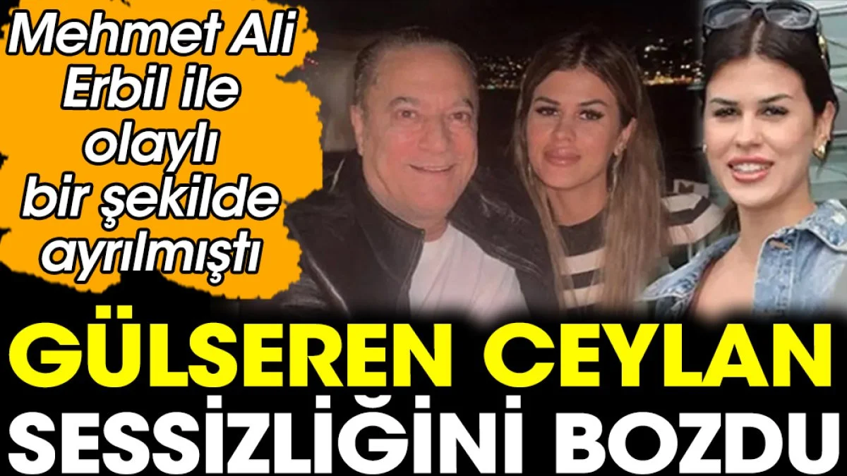 Gülseren Ceylan sessizliğini bozdu. Mehmet Ali Erbil ile olaylı bir şekilde ayrılmıştı