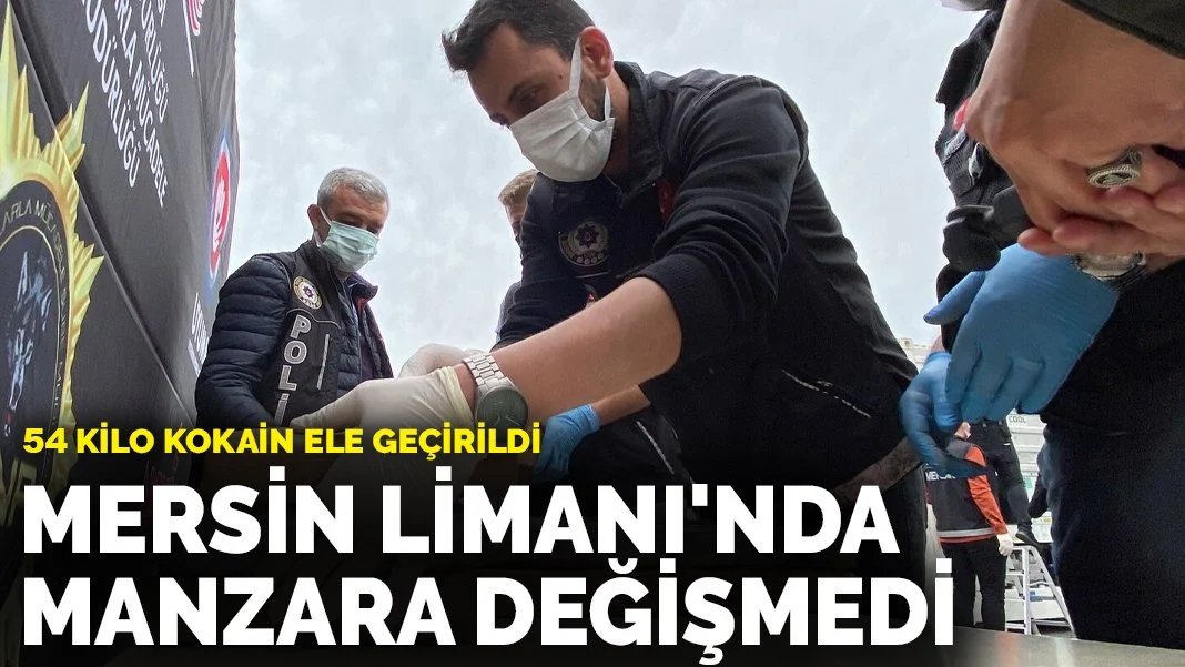  Mersin Limanı'nda manzara değişmedi: 54 kilo kokain ele geçirildi