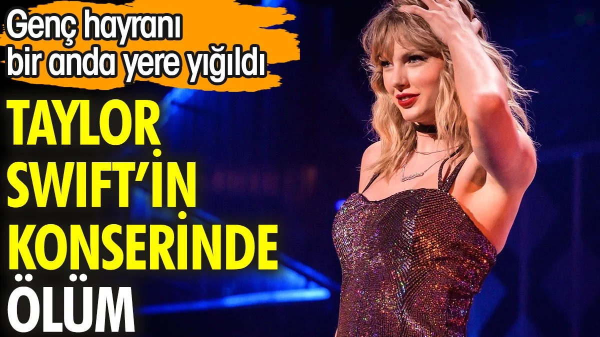 Taylor Swift'in genç hayranı konserde hayatını kaybetti. Bir anda yere yığıldı