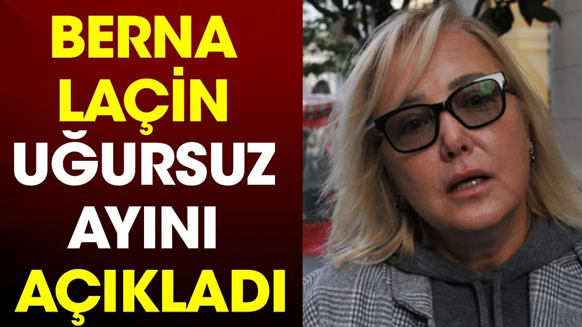 Berna Laçin uğursuz ayını açıkladı