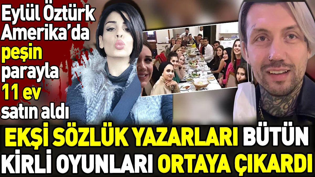 Eylül Öztürk Amerika'da peşin parayla 11 ev satın aldı. Ekşi Sözlük yazarları bütün kirli oyunları ortaya çıkardı
