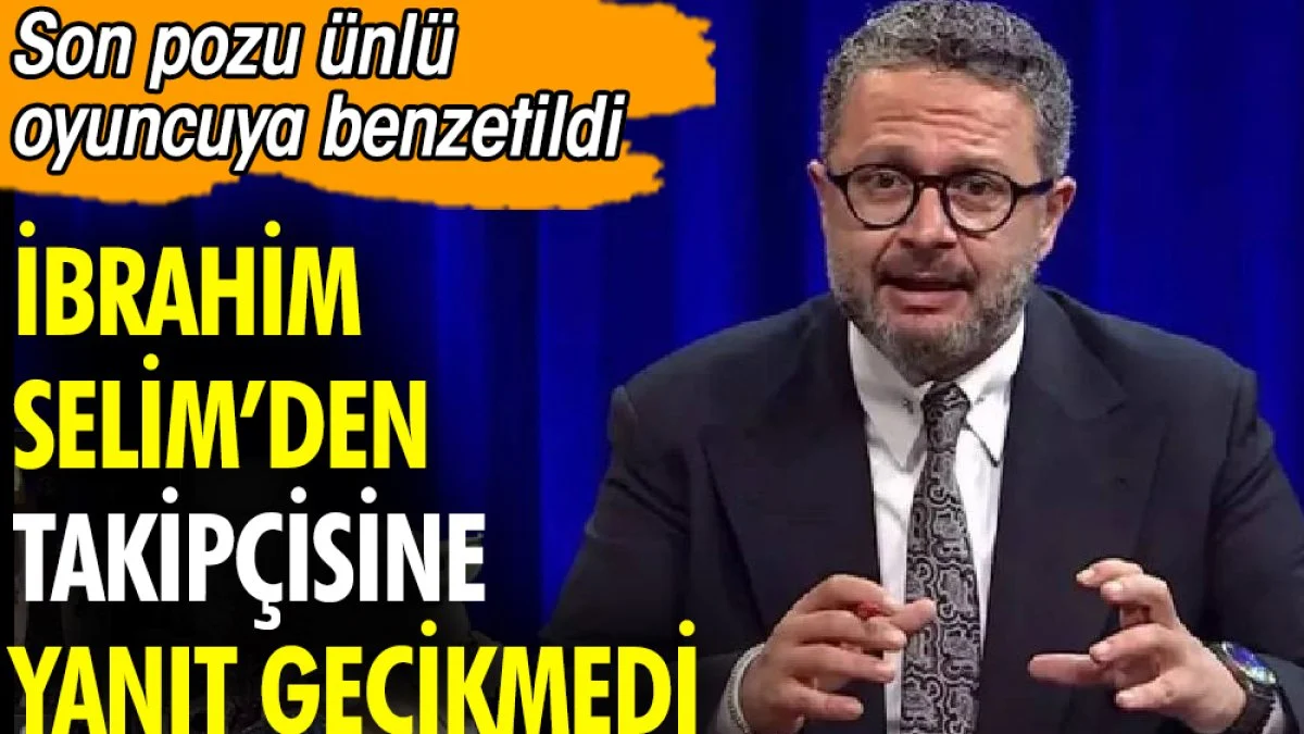 İbrahim Selim'den takipçisine yanıt gecikmedi. Son pozu ünlü oyuncuya benzetildi