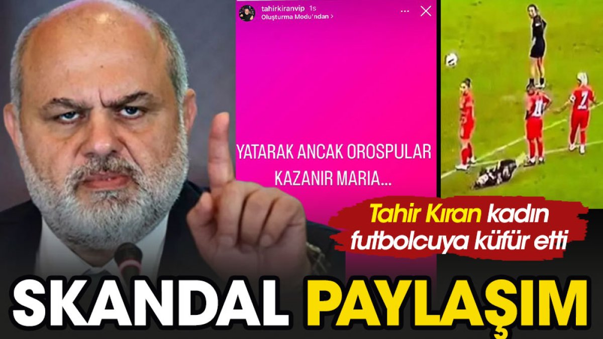 Rizespor eski başkanı Tahir Kıran kadın futbolcuya küfür etti