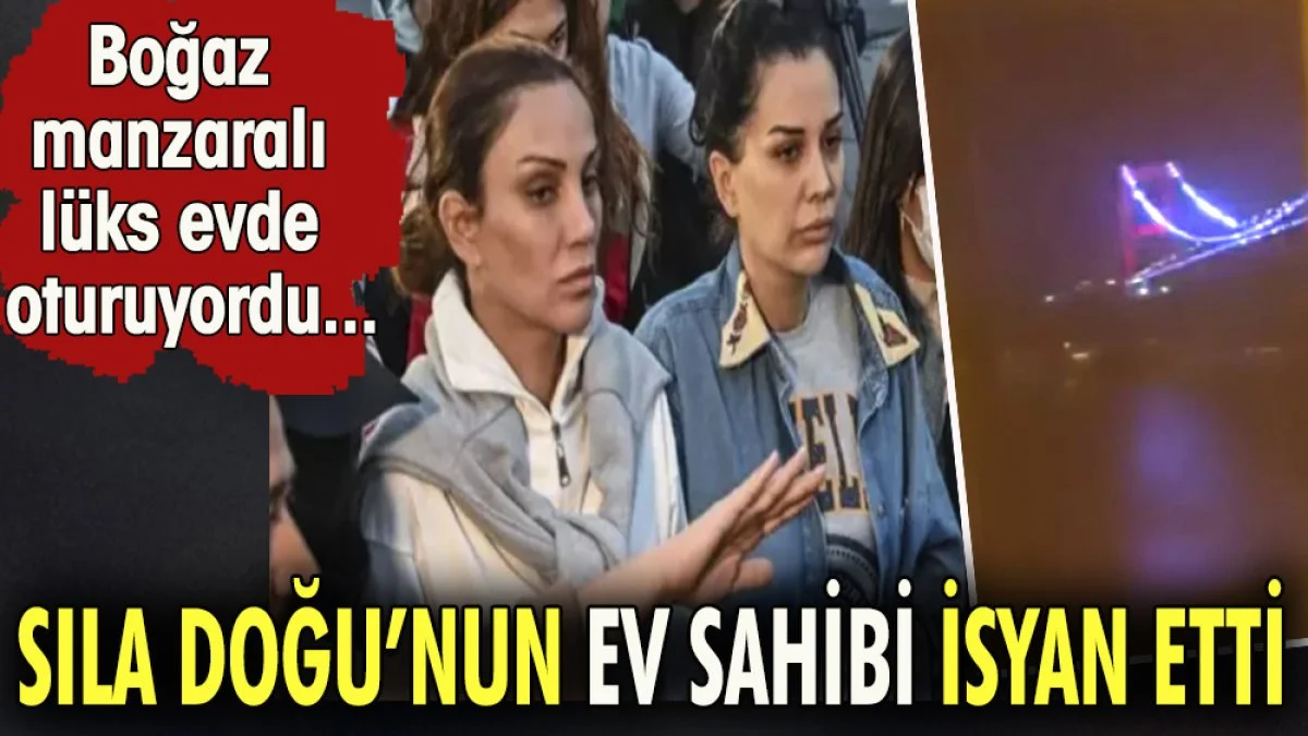 Sıla Polat'ın ev sahibi isyan etti. Boğaz manzaralı lüks evde oturuyordu
