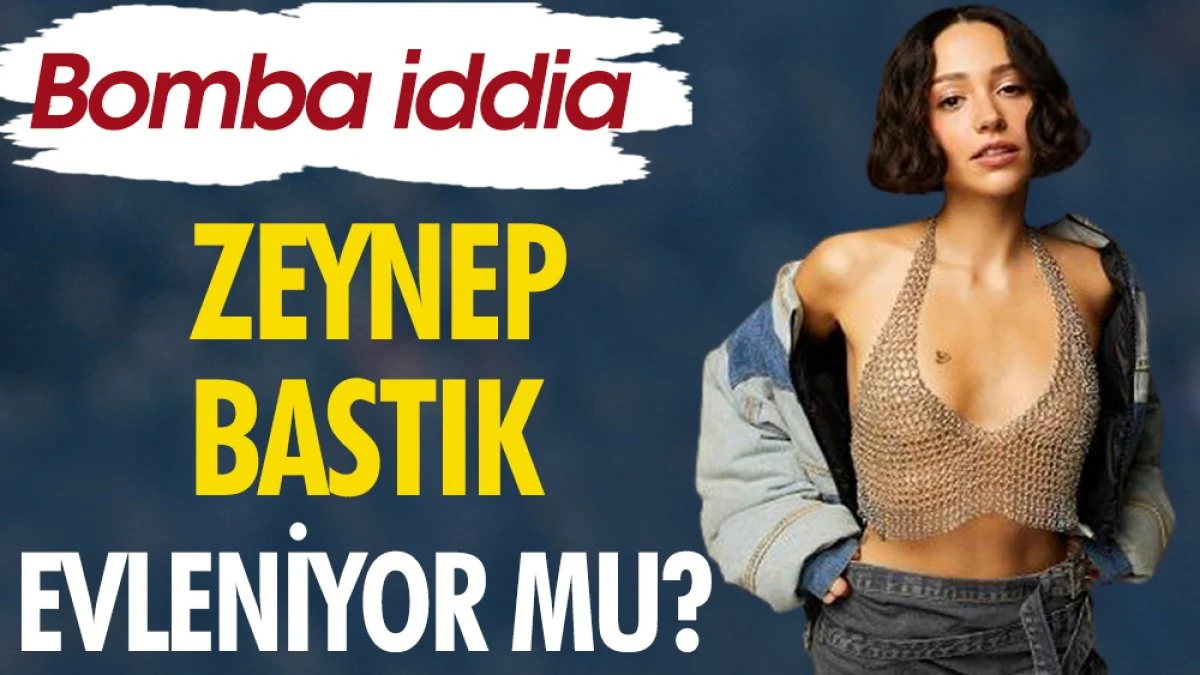 Zeynep Bastık evleniyor mu? Bomba iddia
