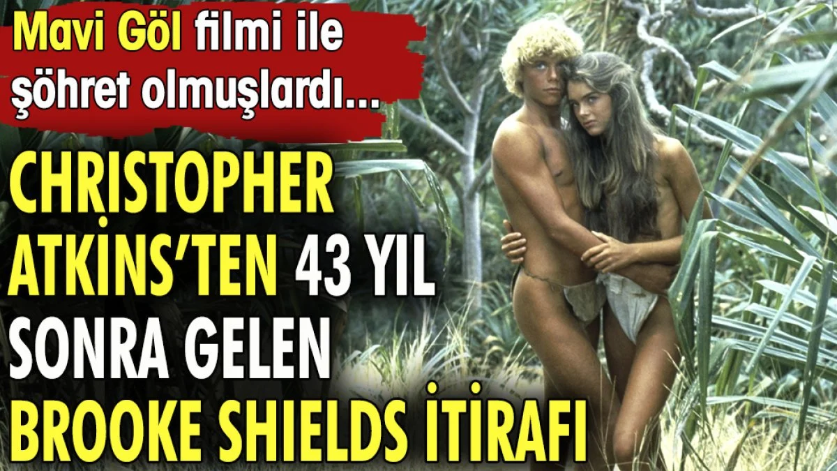 Christopher Atkins'ten 43 yıl sonra gelen Brooke Shields itirafı. 'Mavi Göl' filmi ile şöhret olmuşlardı