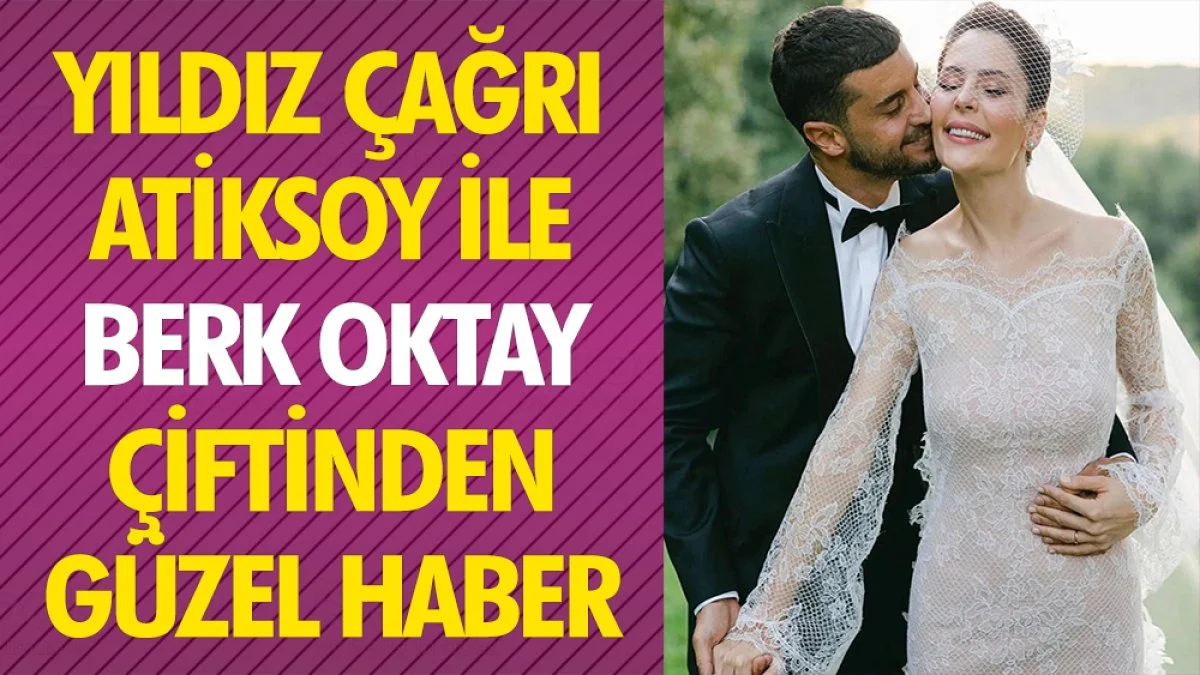 Yıldız Çağrı Atiksoy ile Berk Oktay çiftinden güzel haber geldi