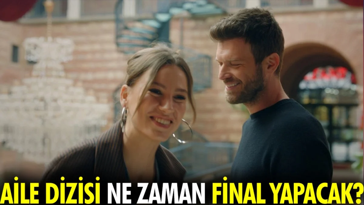Aile dizisi ne zaman final yapacak?