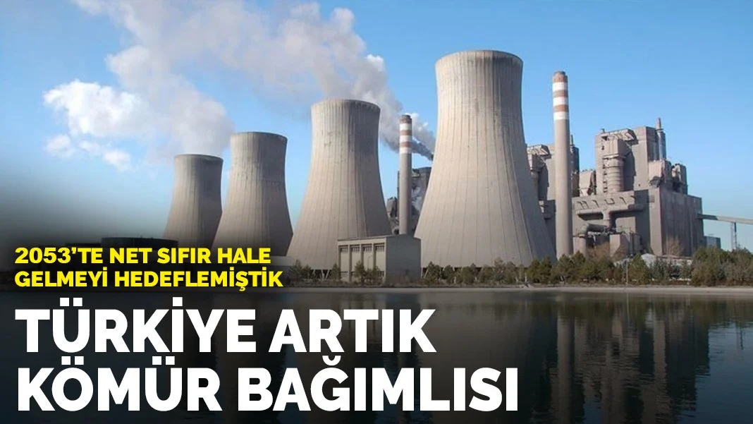 Türkiye artık kömür bağımlısı: 2053'te net sıfır hale gelmeyi hedeflemiştikTürkiye, 2053 yılında net sıfır