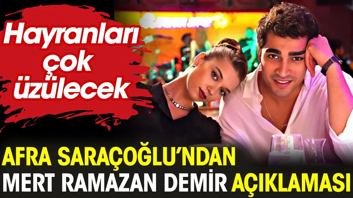 Afra Saraçoğlu'ndan Mert Ramazan Demir açıklaması. Hayranları çok üzülecek