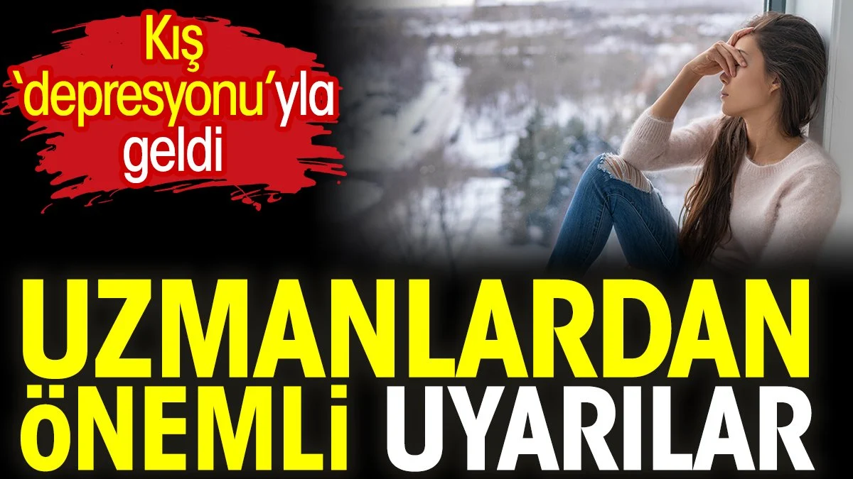 Kış ‘depresyonu’yla geldi. Uzmanlardan önemli uyarılar