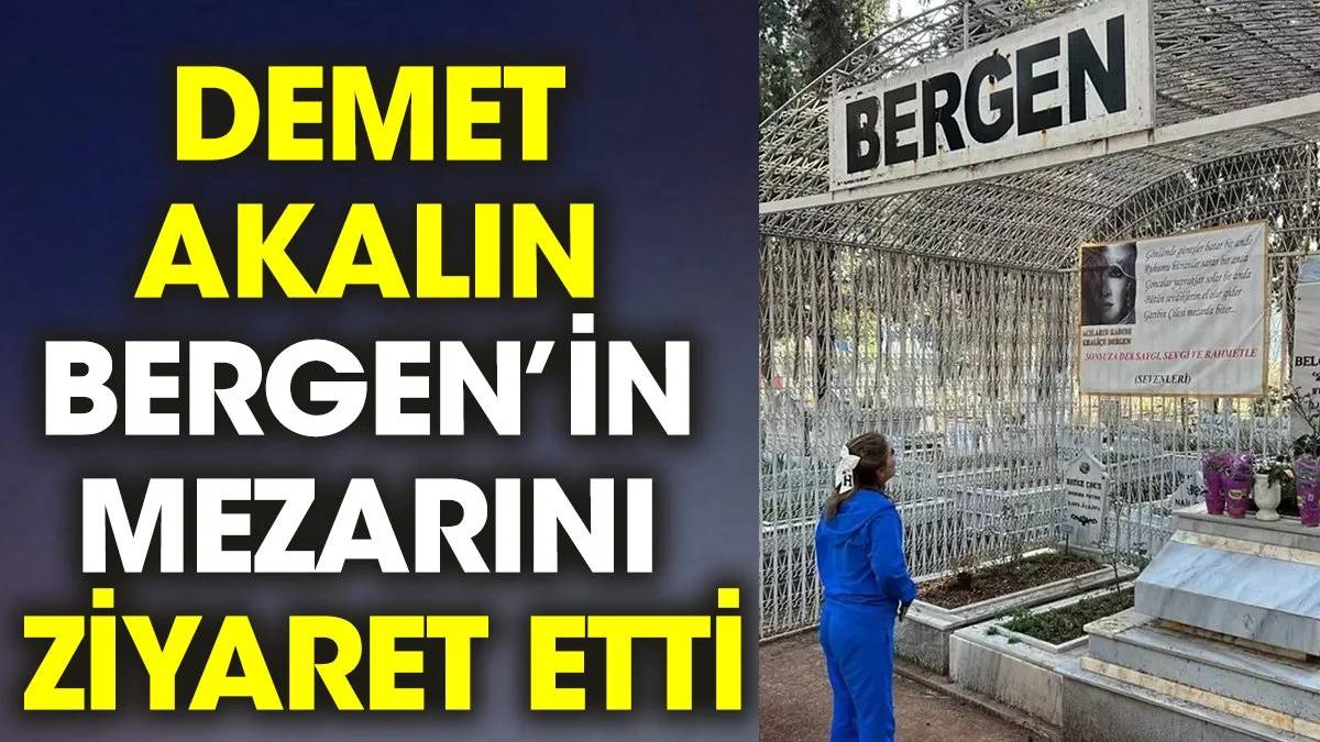 Demet Akalın Bergen'in mezarını ziyaret etti