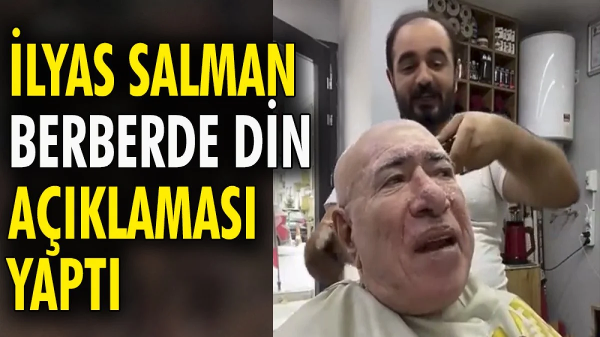 İlyas Salman berberde din açıklaması yaptı