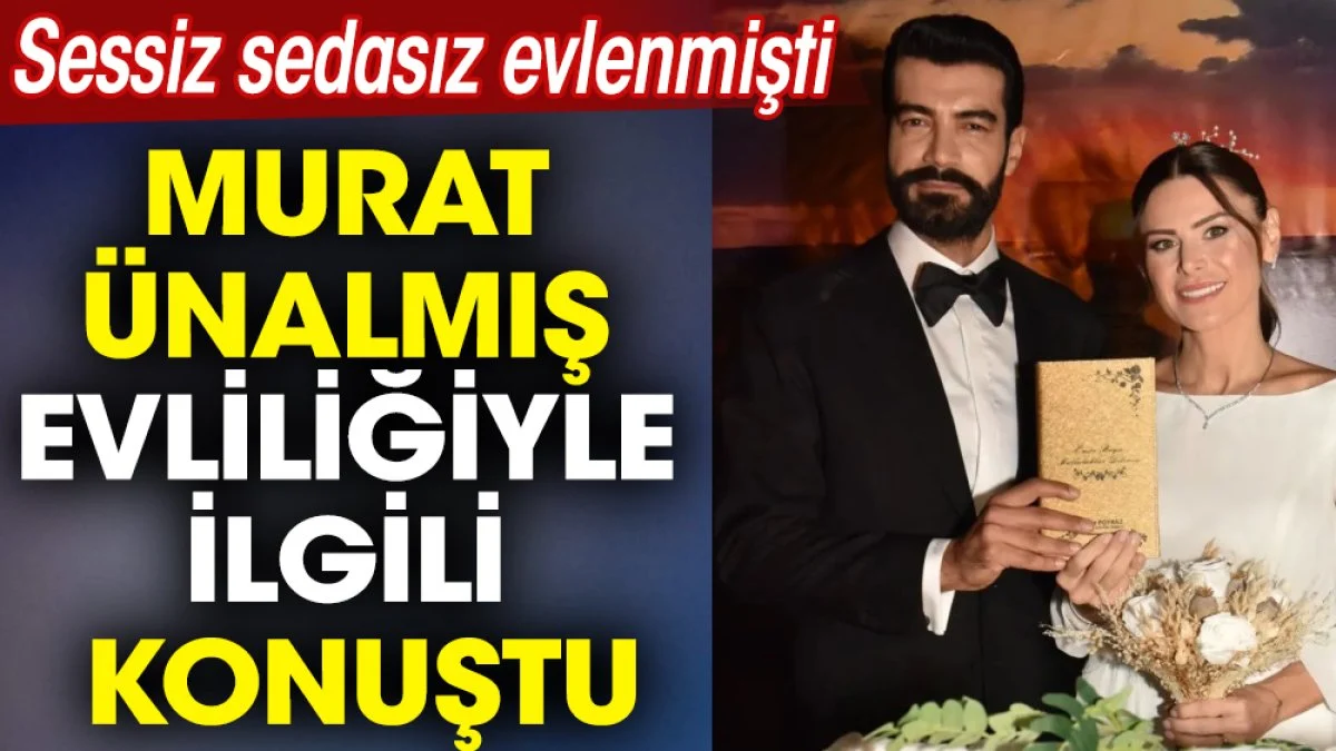 Murat Ünalmış evliliğiyle ilgili konuştu. Sessiz sedasız evlenmişti