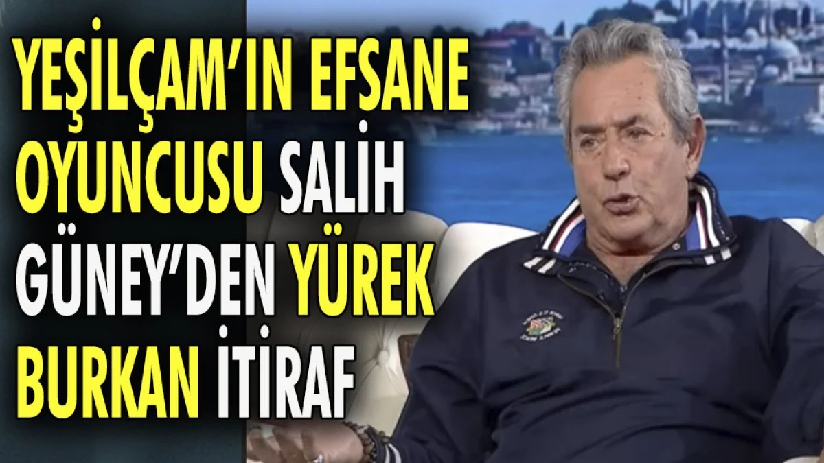 Yeşilçam'ın efsane oyuncusu Salih Güney'den yürek burkan itiraf