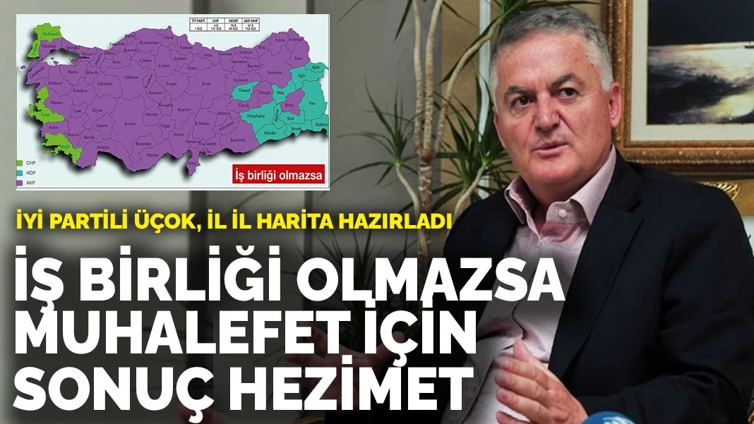 İYİ Partili Üçok, il il harita hazırladı! Yerel seçimlerde iş birliği olmazsa sonuç hezimet