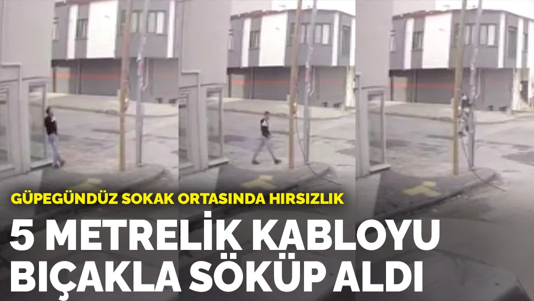 Güpegündüz sokak ortasında hırsızlık: 5 metrelik kabloyu söküp aldı
