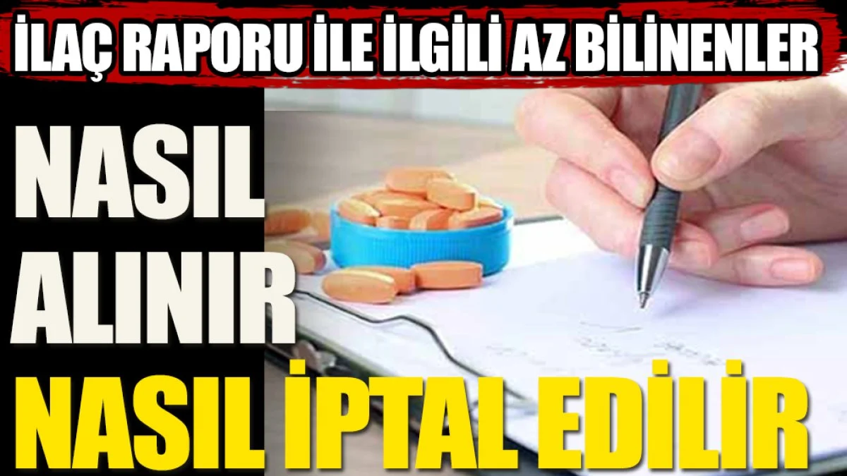 İşte ilaç raporlarıyla ilgili bilinmesi gerekenler