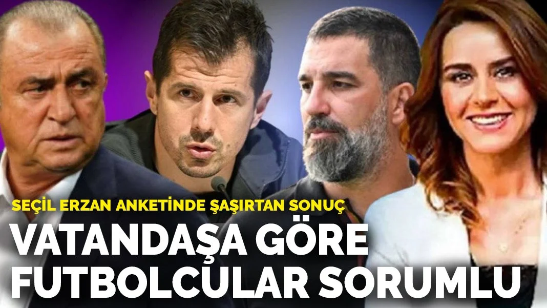 Seçil Erzan anketinde şaşırtan sonuç: Vatandaşa göre futbolcular sorumlu