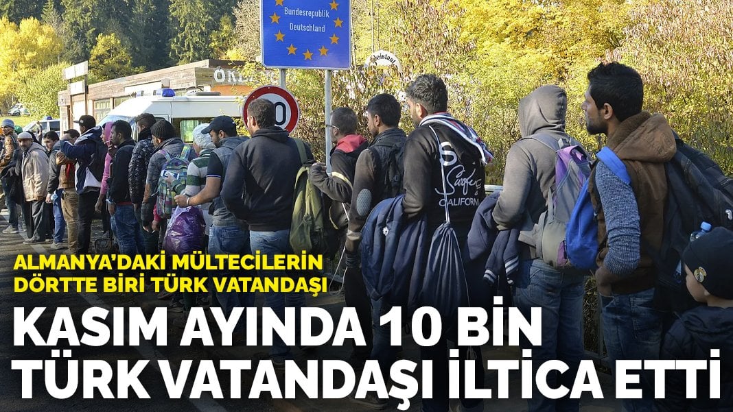 Almanya’daki mültecilerin dörtte biri Türk vatandaşı: Kasım ayında 10 bin Türk vatandaşı iltica etti