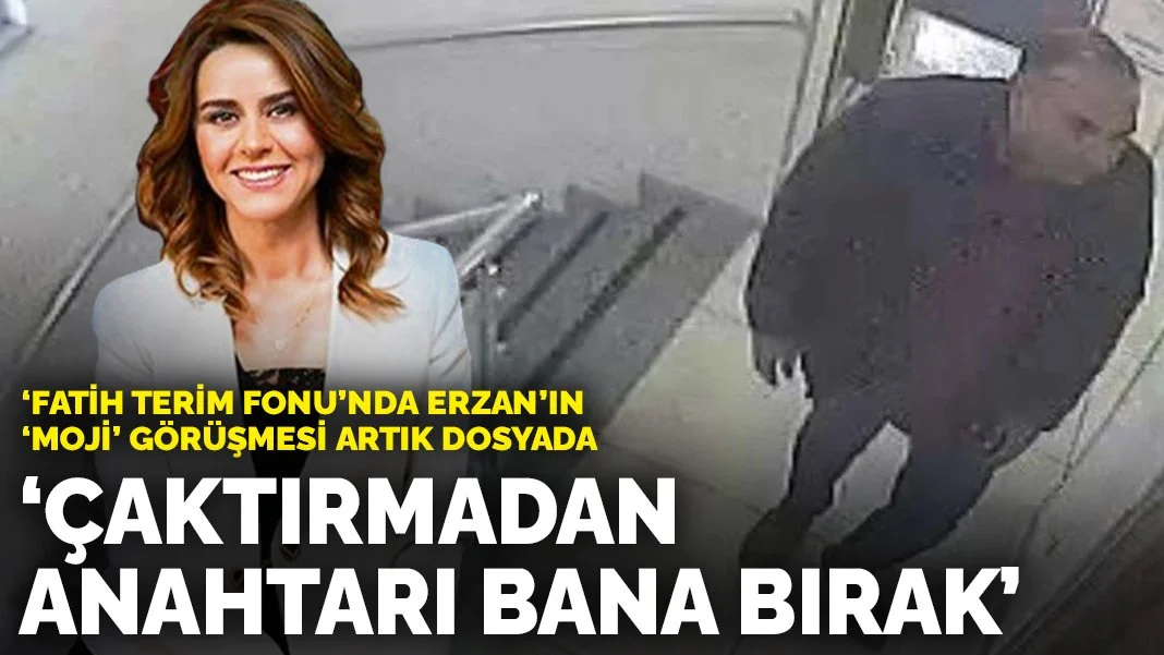'Fatih Terim Fonu'nda Erzan'ın 'Moji' görüşmesi artık dosyada: Çaktırmadan anahtarı bana bırak