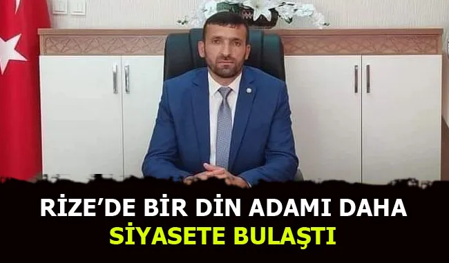 Rize’de Bir Din adamı daha Siyasete Bulaştı