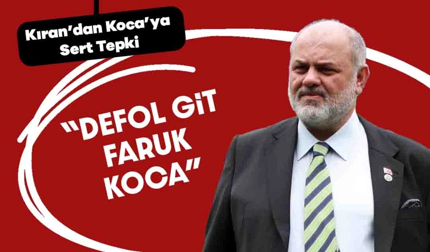 Kıran: “Türk Futbolunun Yüz Karasısın Faruk Koca”
