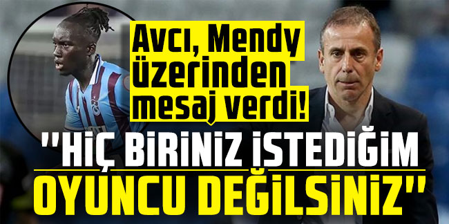 Avcı, Mendy üzerinden mesaj verdi! ''Hiç biriniz istediğim oyuncu değilsiniz''
