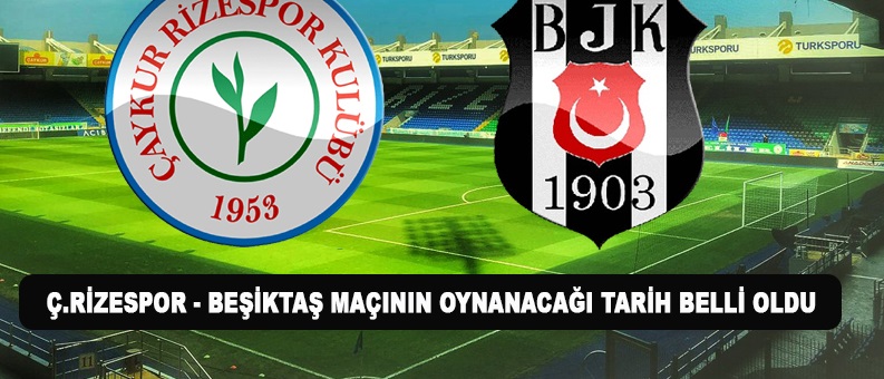 Çaykur Rizespor Beşiktaş Maçı 10 Ocak’ta