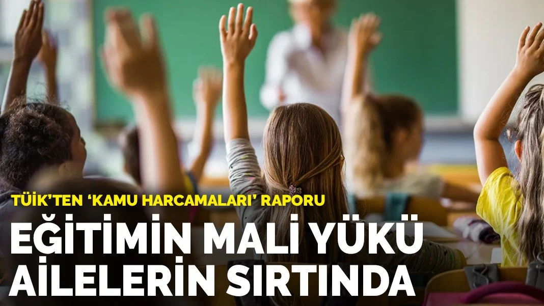 TÜİK'ten 'kamu harcamaları' raporu: Eğitimin mali yükü ailelerin sırtında