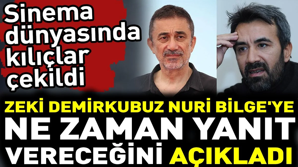 Sinema dünyasında kılıçlar çekildi. Zeki Demirkubuz Nuri Bilge'ye ne zaman yanıt vereceğini açıkladı