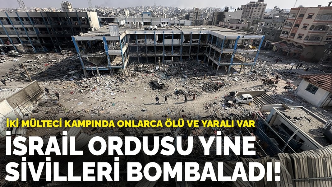 İsrail iki mülteci kampını bombaladı: Çok sayıda ölü ve yaralı var