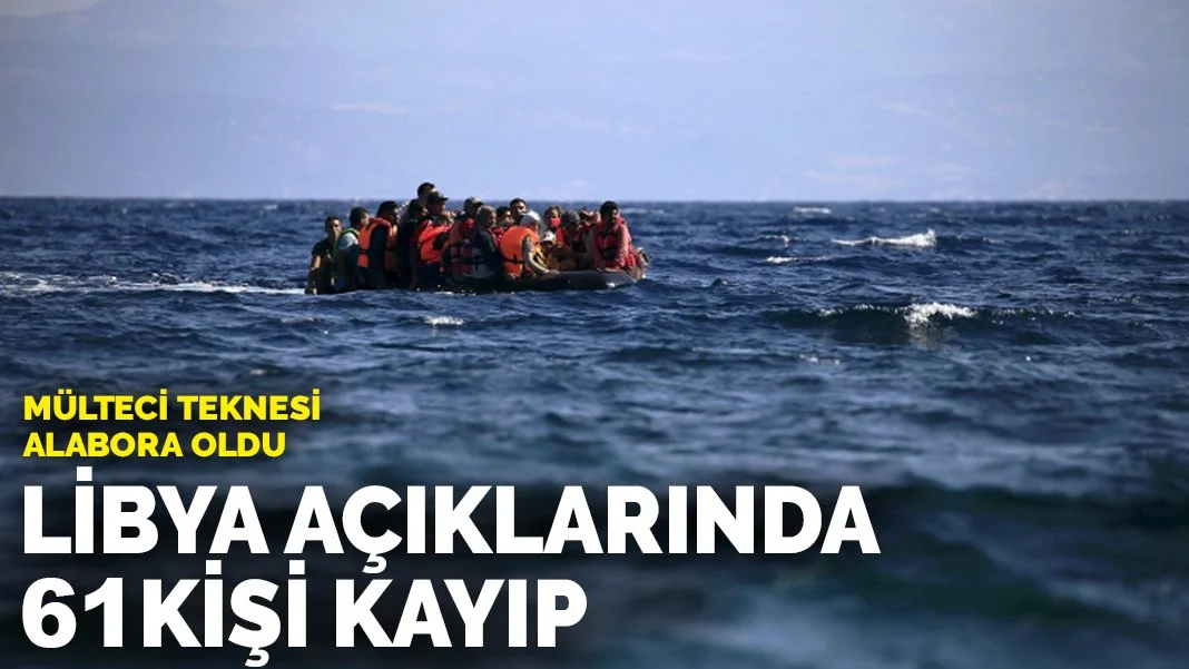 Mülteci teknesi alabora oldu… Libya açıklarında 61 kişi kayıp