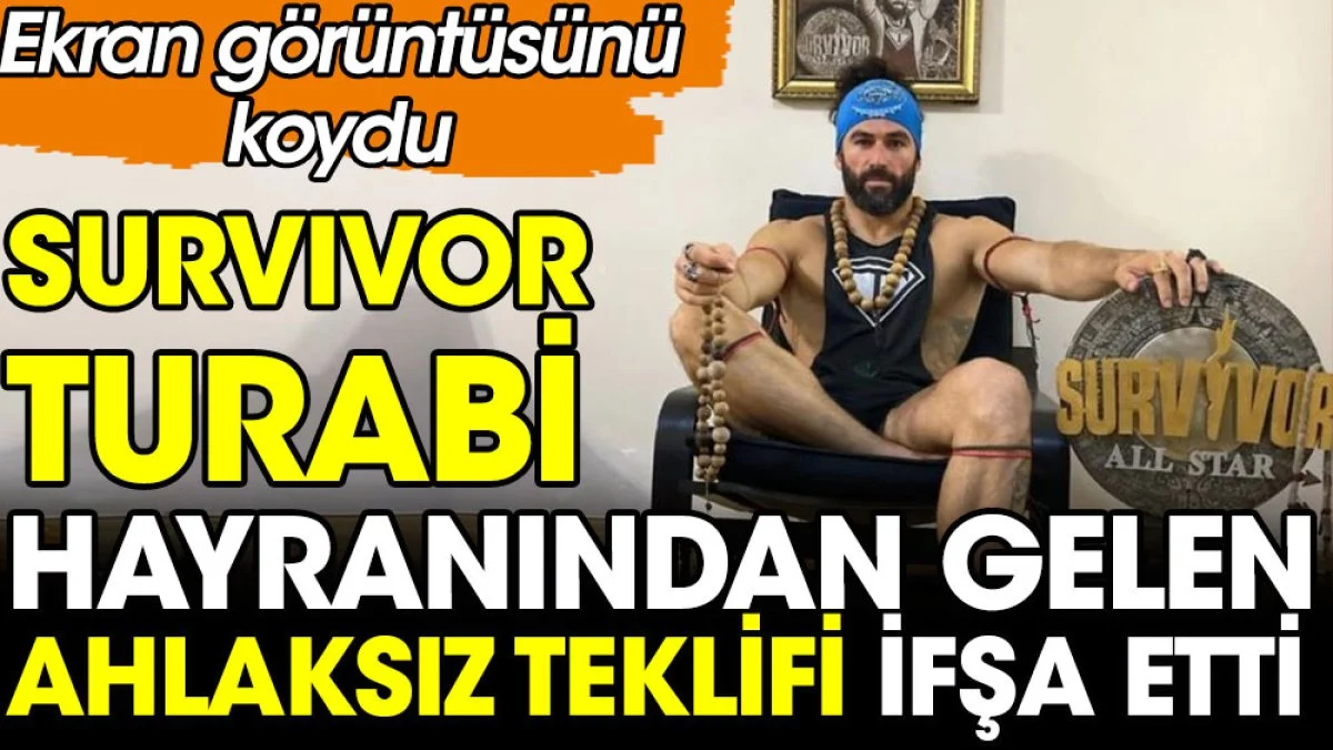 Survivor Turabi hayranından gelen ahlaksız teklifi ifşa etti