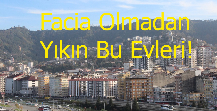Facia Olmadan Yıkın Bu Evleri!
