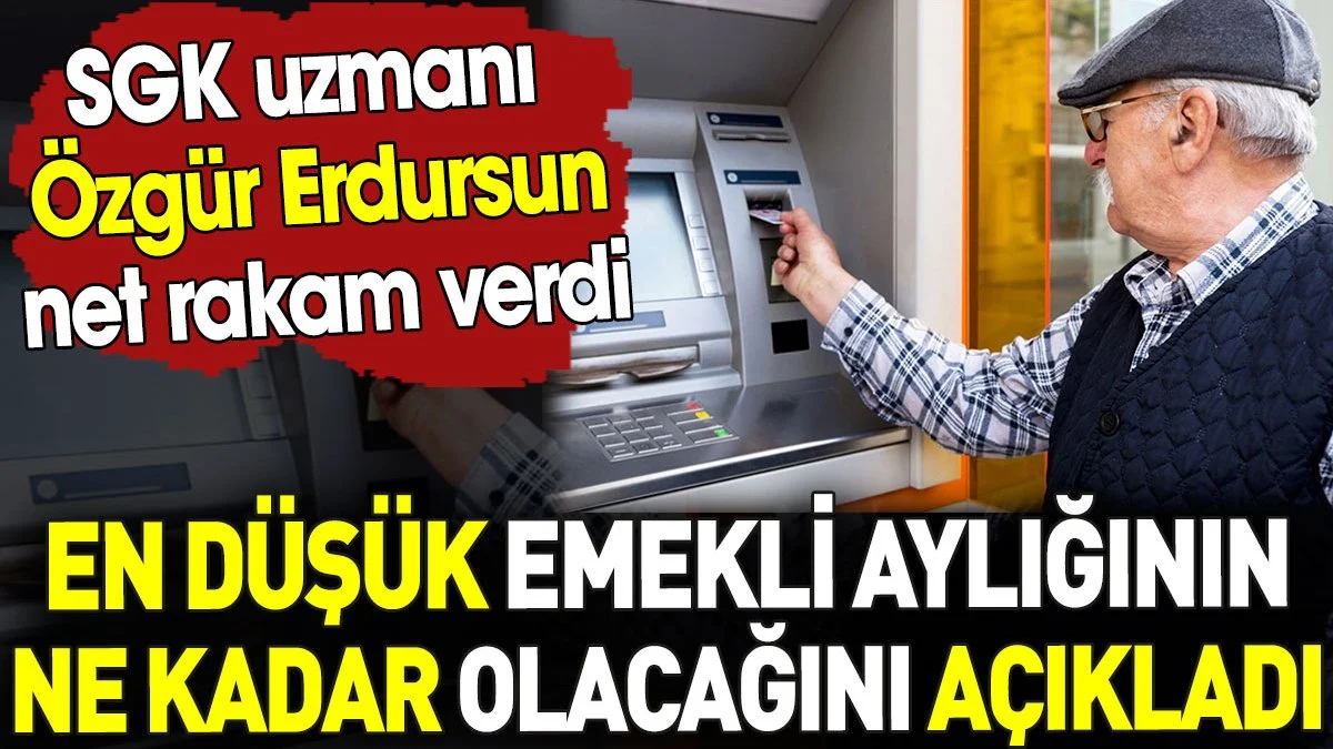 En düşük emekli aylığının ne kadar olacağını açıkladı. SGK uzmanı Özgür Erdursun net rakam verdi
