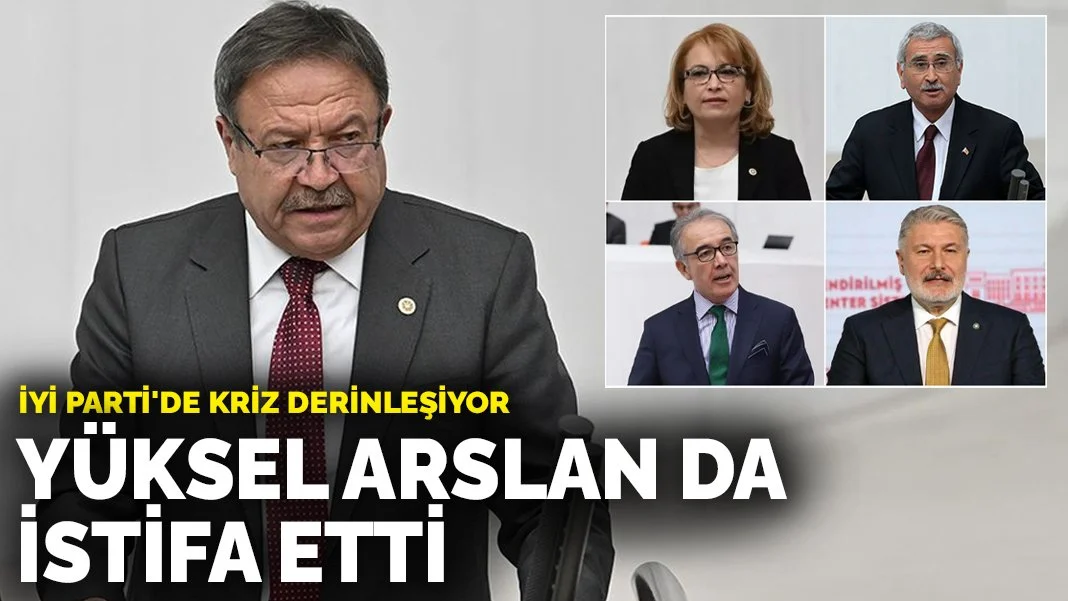İYİ Parti Ankara Milletvekili Yüksel Arslan istifa etti