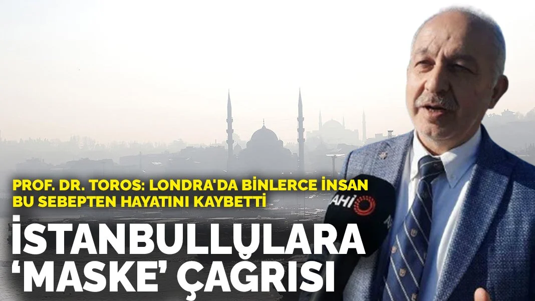 Prof. Dr. Toros'tan İstanbullulara 'maske' uyarısı: Londra'da binlerce insan hayatını kaybetti