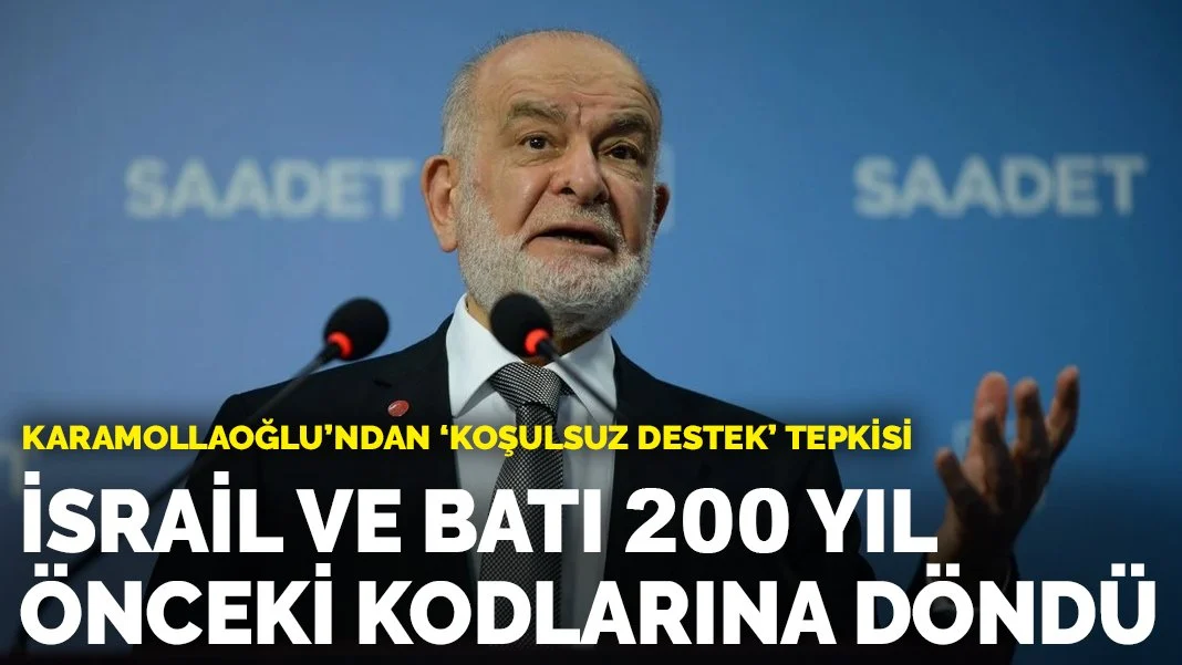 Karamollaoğlu'ndan 'koşulsuz destek' tepkisi: İsrail ve Batı 200 yıl önceki kodlarına döndü