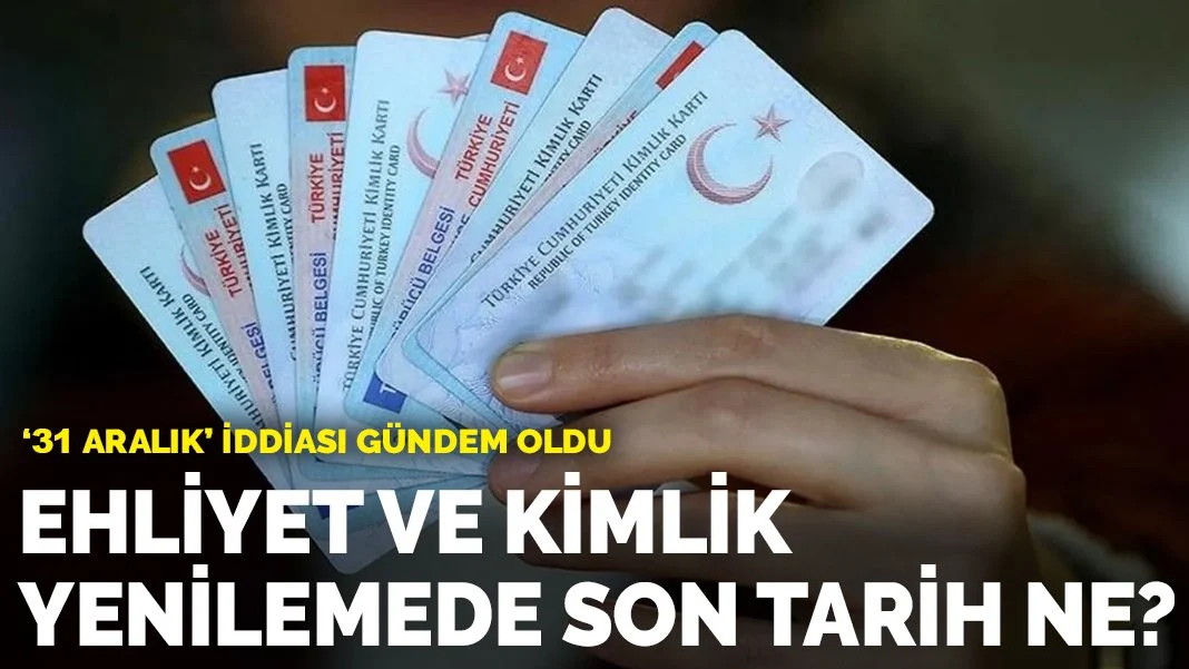 Ehliyet ve kimlik yenilemede son tarih ne?