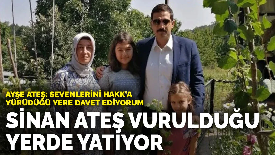 Sinan Ateş'in eşi Ayşe Ateş: Adalet tecelli edince işte o zaman cenazemiz kalkar